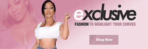Exclusive fashion to highlight your curves. Click to view our products.